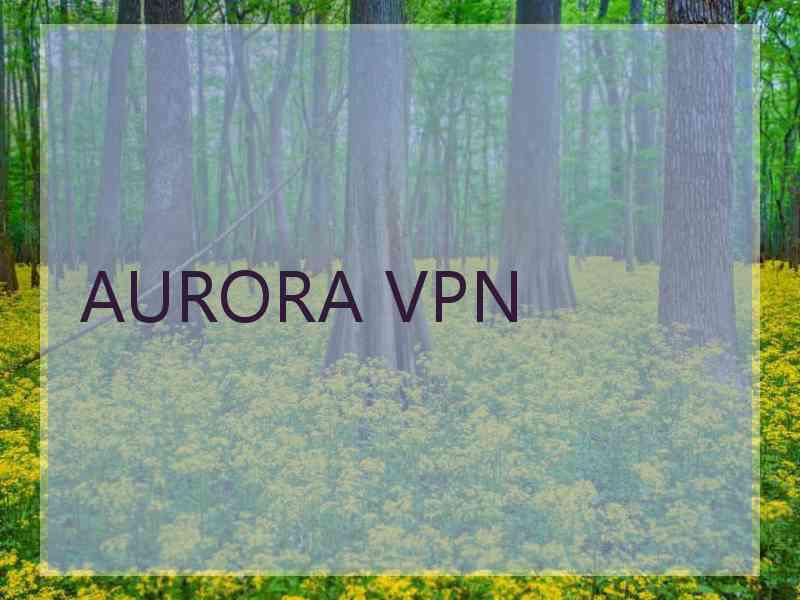 AURORA VPN