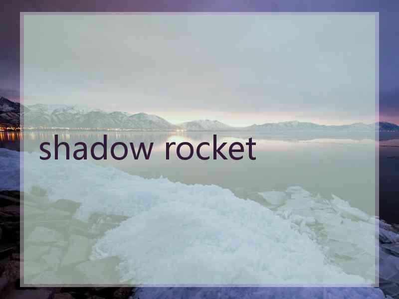 shadow rocket