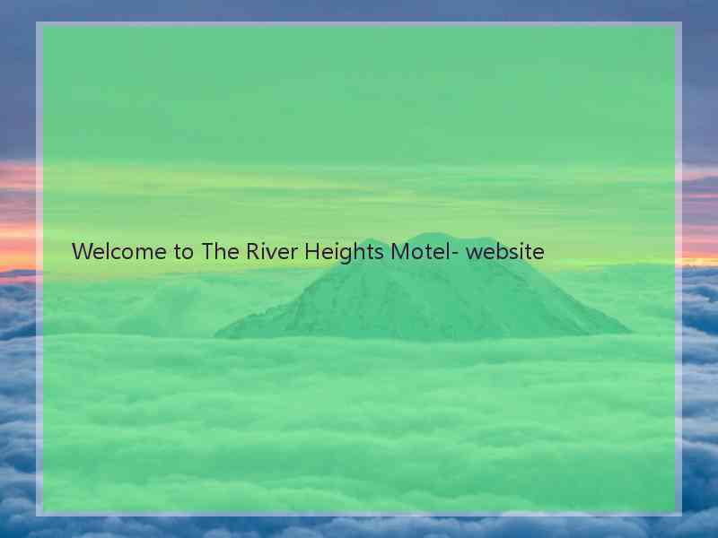 Welcome to The River Heights Motel- website  